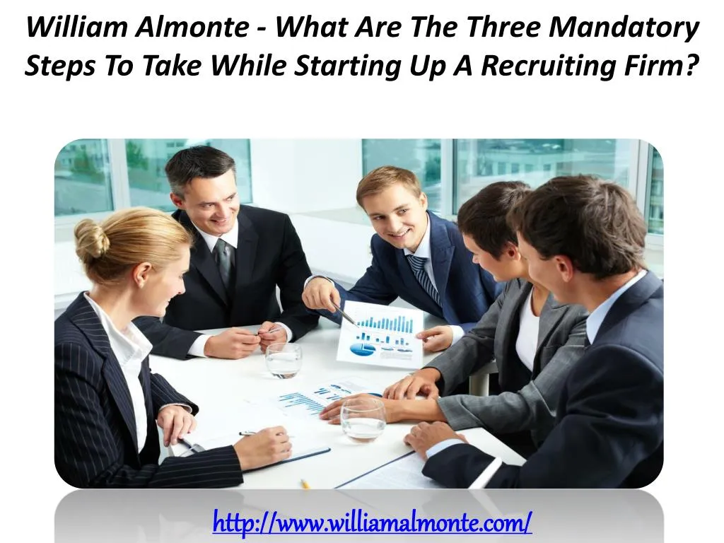 william almonte what are the three mandatory steps to take while starting up a recruiting firm