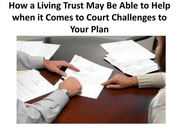 Legacy Assurance Plan Of America - How a Living Trust May Be Able to Help when it Comes to Court Challenges to Your Plan