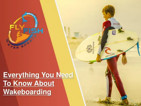 Everything You Need To Know About Wakeboarding