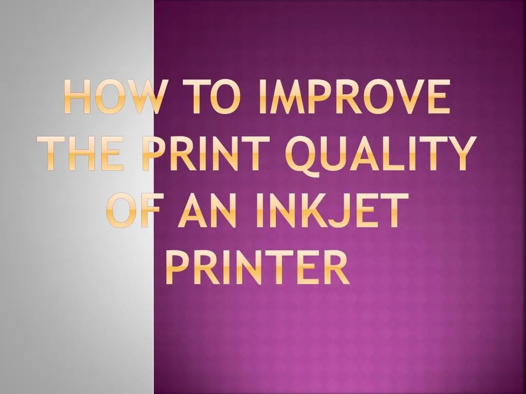 how to improve the print quality of an inkjet printer