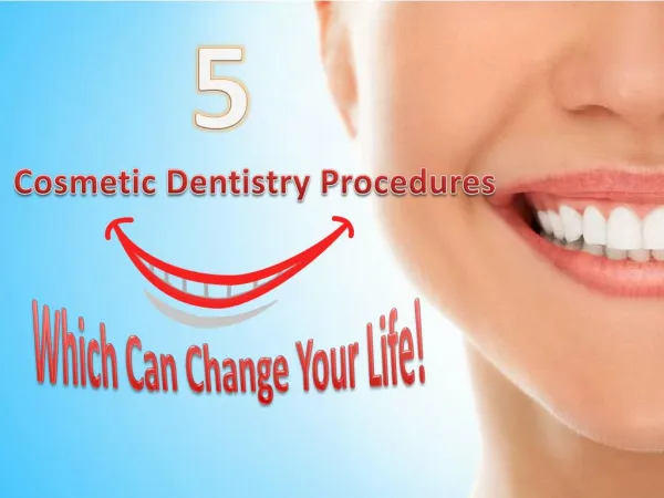 5 Cosmetic Dentistry Procedures Which Can Change Your Life