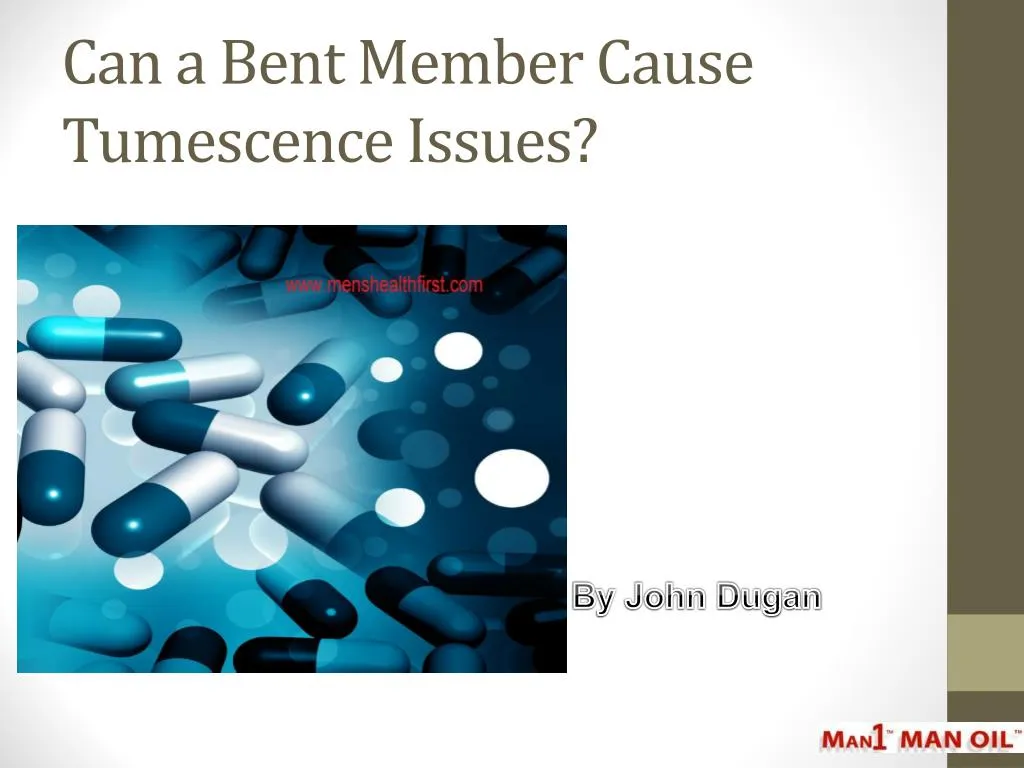 can a bent member cause tumescence issues