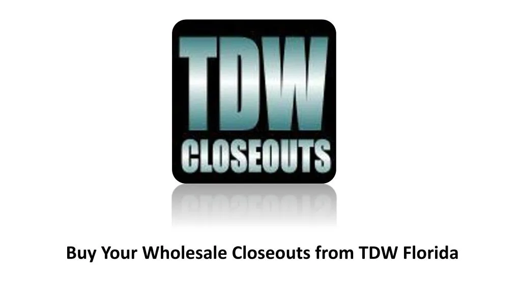 buy your wholesale closeouts from tdw florida