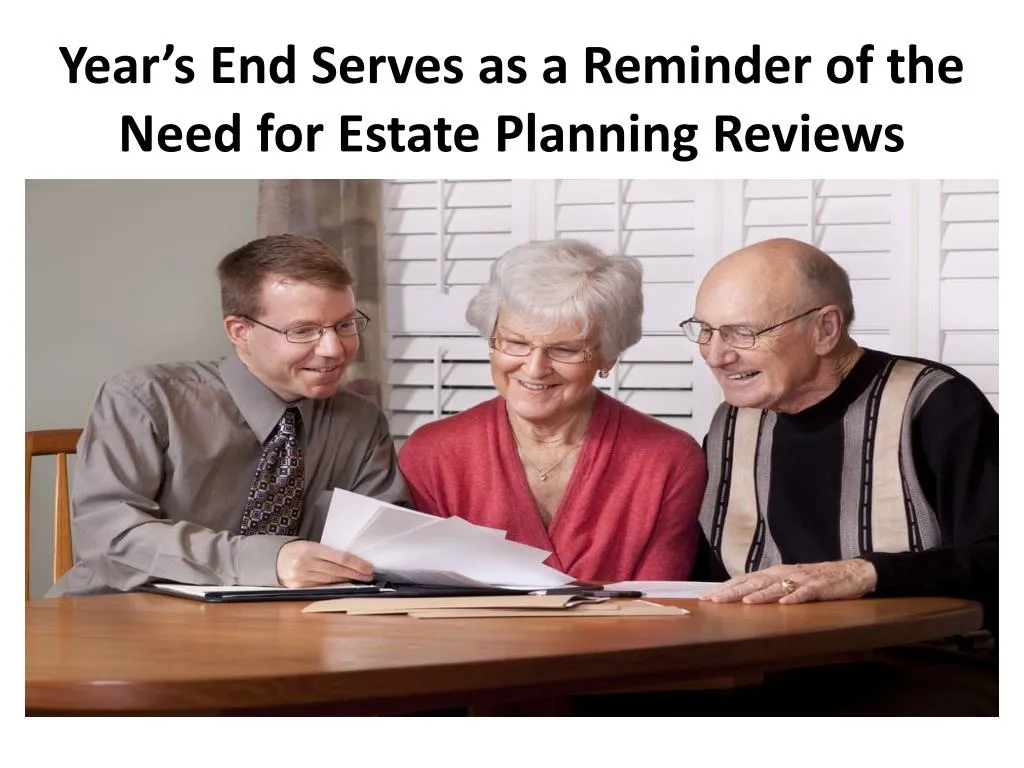 year s end serves as a reminder of the need for estate planning reviews