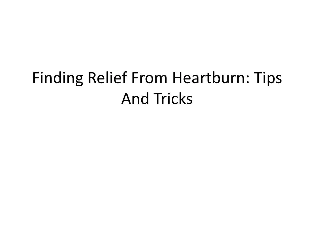 finding relief from heartburn tips and tricks