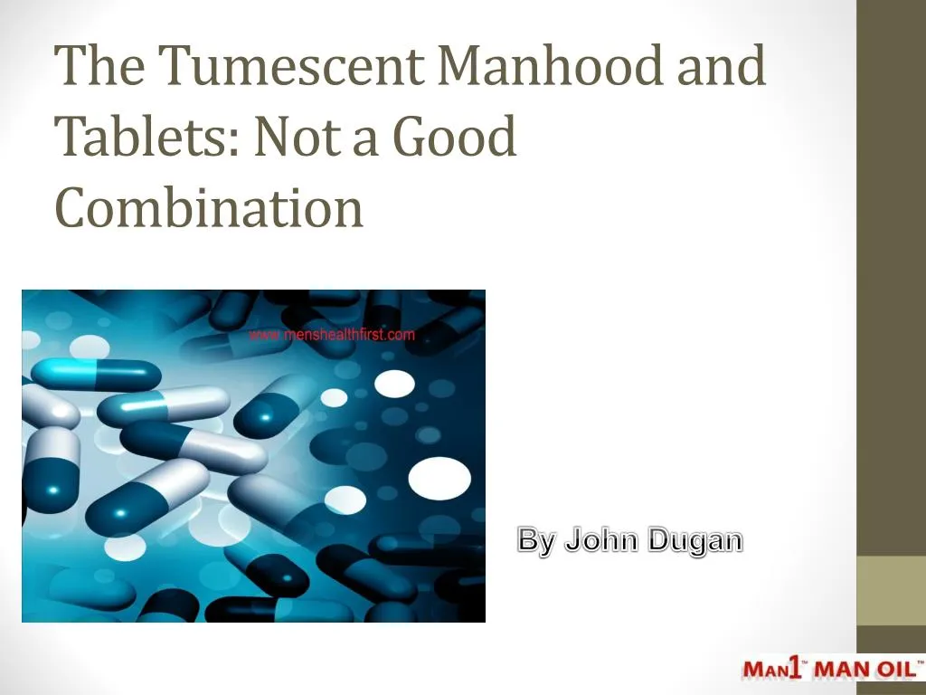 the tumescent manhood and tablets not a good combination