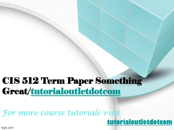 CIS 512 Term Paper Something Great/tutorialoutletdotcom
