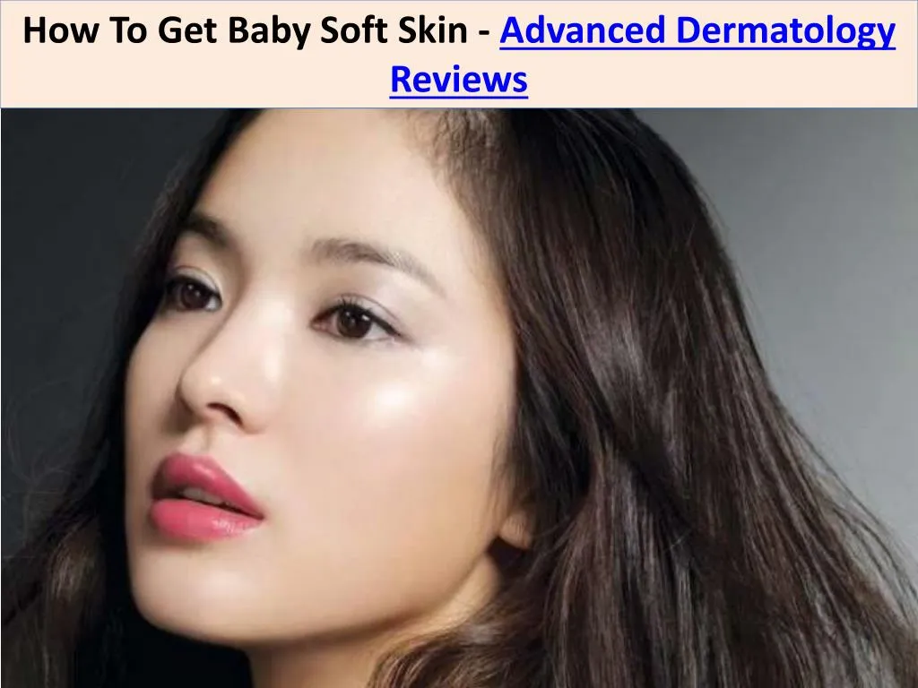 how to get baby soft skin advanced dermatology