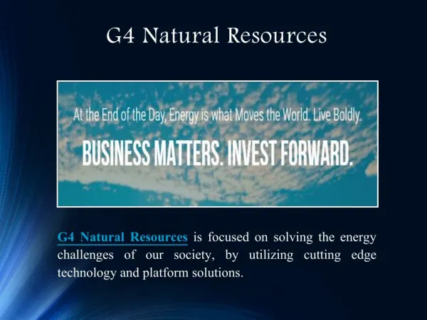 G4 Natural Resources - Energy is What Moves the World