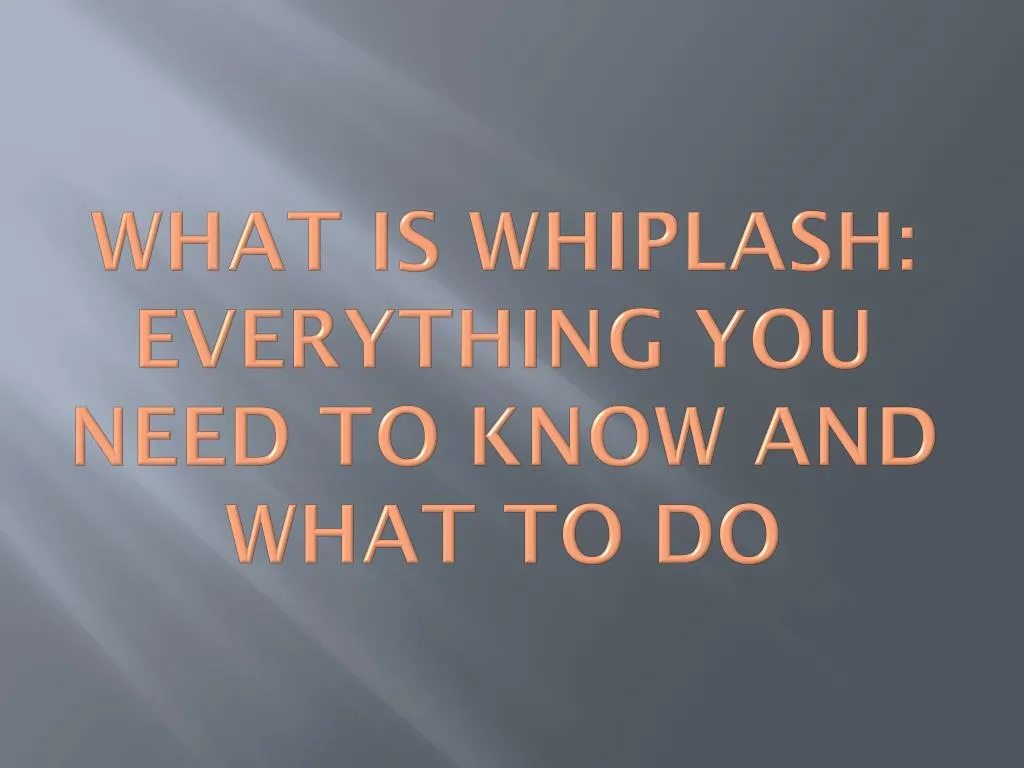 what is whiplash everything you need to know and what to do