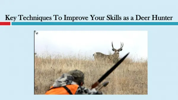 Key Techniques To Improve Your Skills as a Deer Hunter