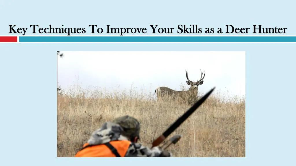 key techniques to improve your skills as a deer hunter