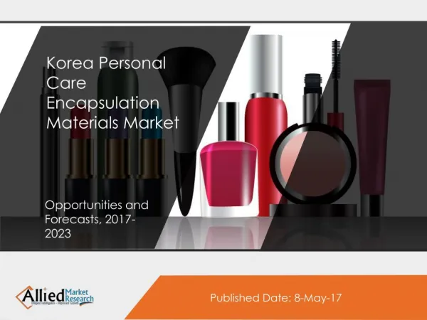 Korea Personal Care Encapsulation Materials Market Expected to Reach $59,880 Thousands, by 2023
