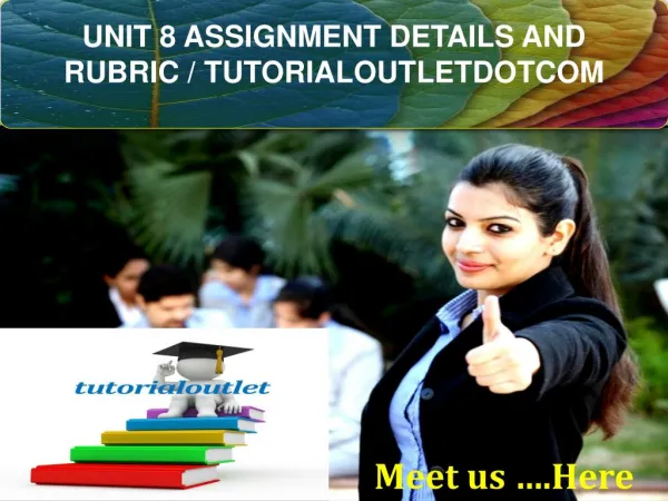 UNIT 8 ASSIGNMENT DETAILS AND RUBRIC / TUTORIALOUTLETDOTCOM
