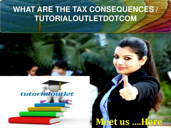 WHAT ARE THE TAX CONSEQUENCES / TUTORIALOUTLETDOTCOM
