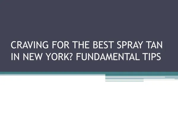 CRAVING FOR THE BEST SPRAY TAN IN NEW YORK? FUNDAMENTAL TIPS
