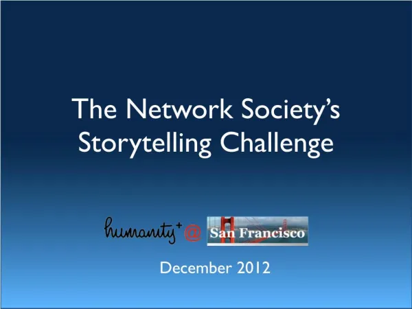 The Network Society's Storytelling Challenge - Humanity @ San Francisco