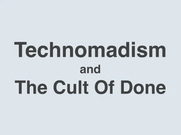 Technomadism and the Cult of Done