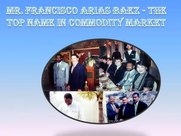 Mr. Francisco Arias Baez - The Top Name in Commodity Market