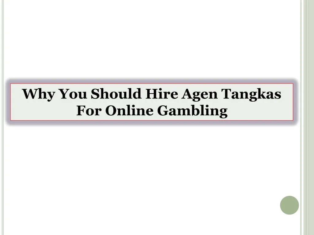 why you should hire agen tangkas for online