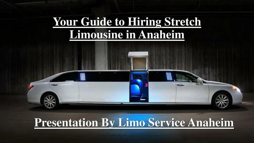 your guide to hiring stretch limousine in anaheim