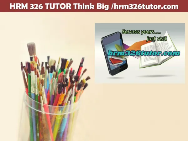 HRM 326 TUTOR Think Big /hrm326tutor.com