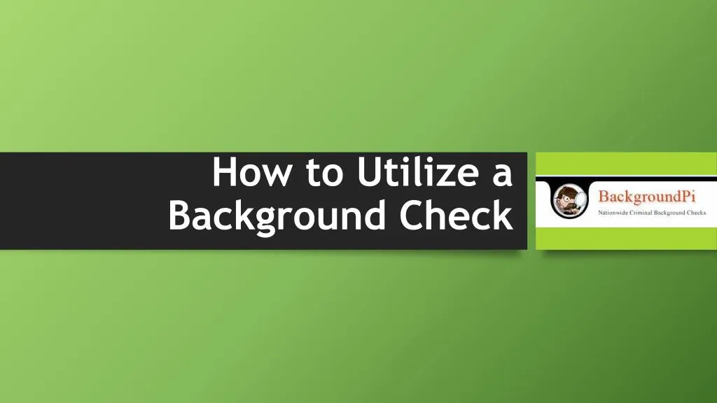 how to utilize a background check