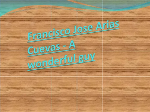 Francisco Jose Arias Cuevas - A wonderful guy