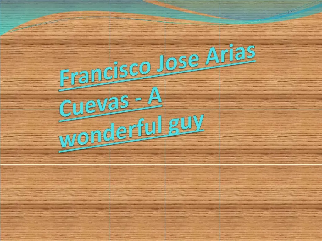 francisco jose arias cuevas a wonderful guy