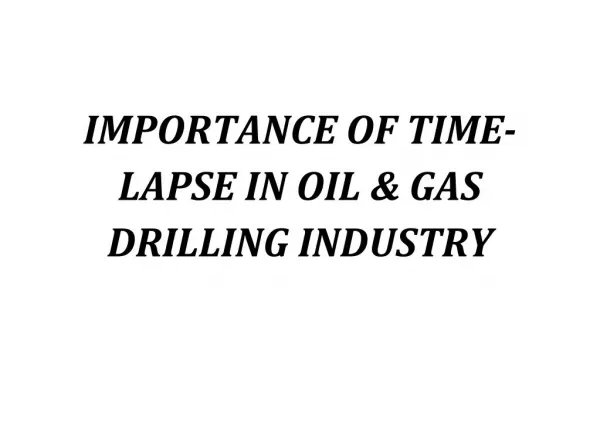 IMPORTANCE OF TIME-LAPSE IN OIL AND GAS DRILLING INDUSTRY.