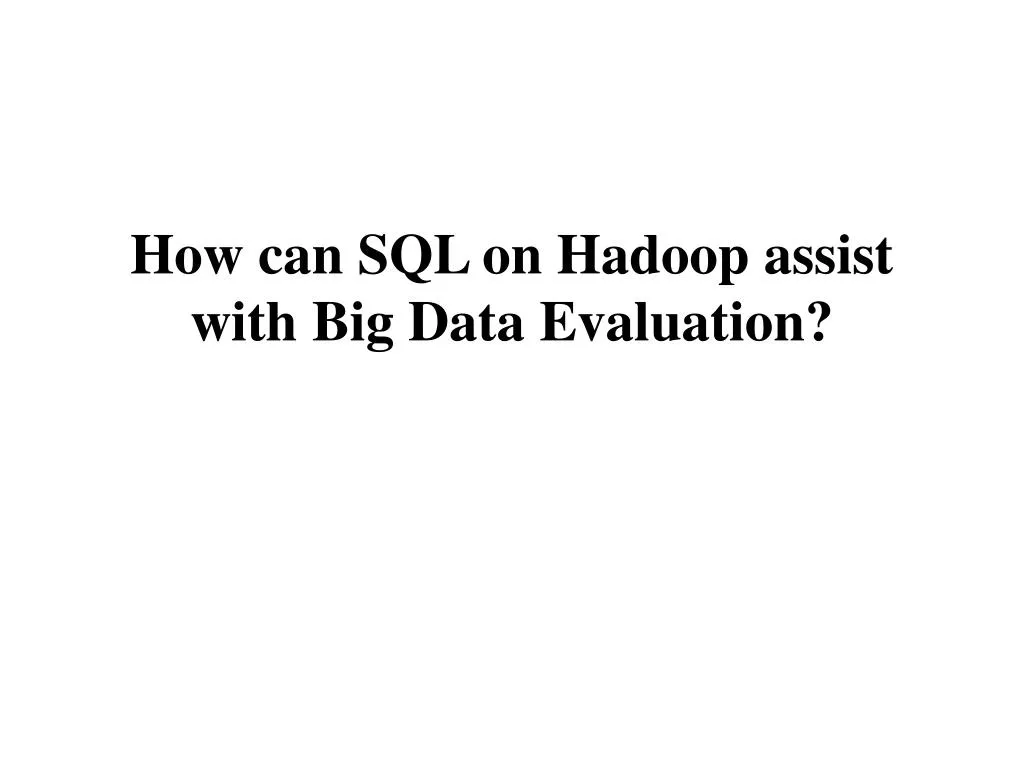 how can sql on hadoop assist with big data evaluation