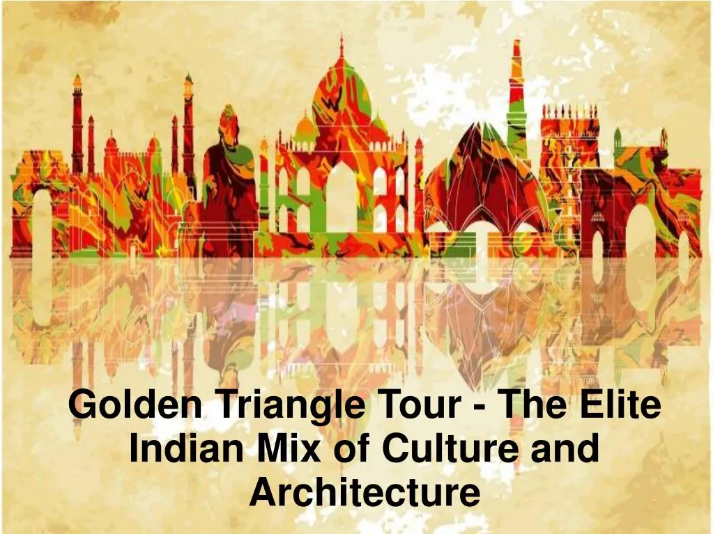 golden triangle tour the elite indian mix of culture and architecture