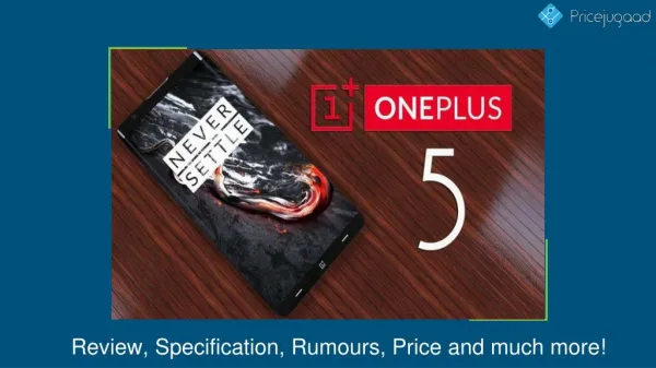 OnePlus 5 Review, Design, Rumors, Price and much more...