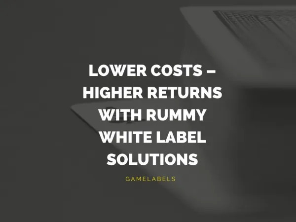 Lower Costs – Higher Returns with Rummy White Label Solutions