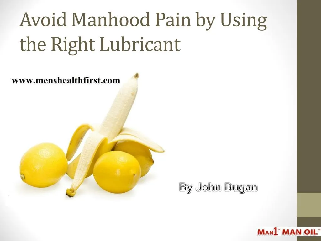 avoid manhood pain by using the right lubricant