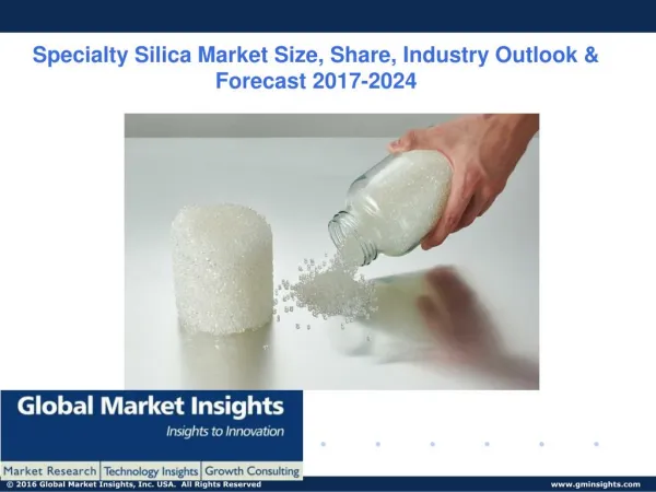 Global Specialty Silica Market trends for 2017 & forecast to 2024