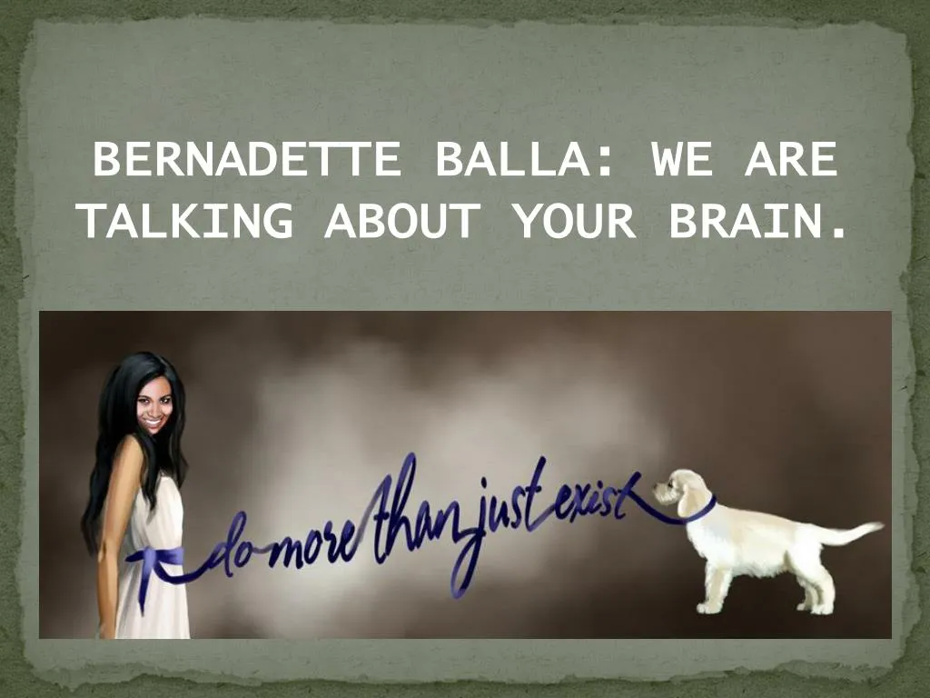 bernadette balla we are talking about your brain