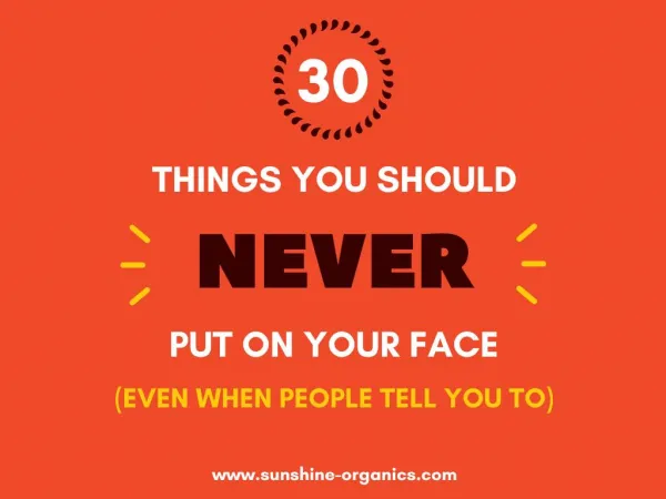 30 Things to Keep Away from Your Face