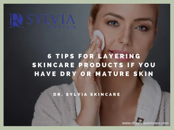 6 Tips for Layering Skincare Products if You have Dry or Mature Skin