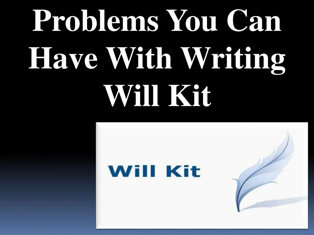 problems you can have with writing will kit