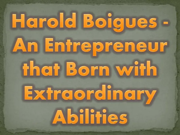 Harold Boigues - An Entrepreneur that Born with Extraordinary Abilities