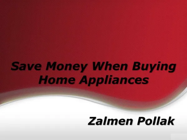 Save Money When Buying Home Appliances by Zalmen Pollak