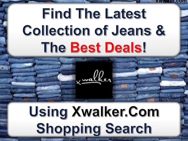 Know How to Find The Latest Collection of Jeans Using Xwalker