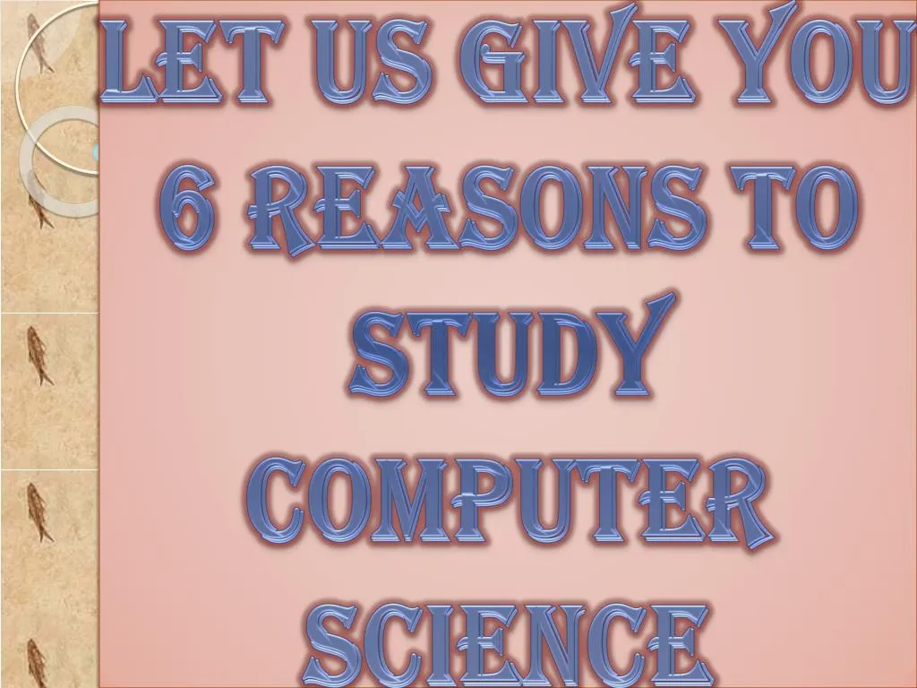 let us give you 6 reasons to study computer science