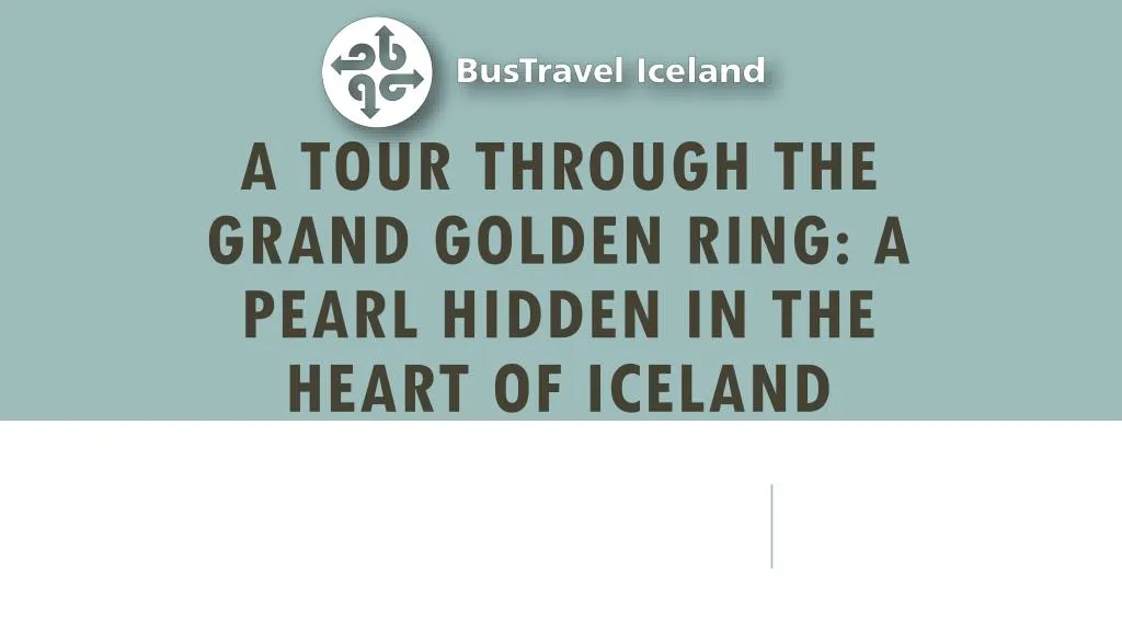 a tour through t he grand golden ring a pearl hidden in the heart of iceland
