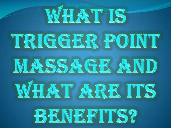 What Is Trigger Point Massage and What Are Its Benefits?