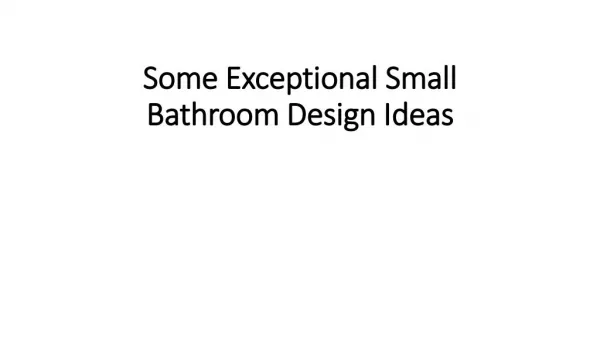 Some Exceptional Small Bathroom Design Ideas