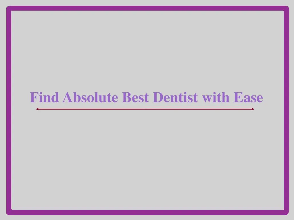 find absolute best dentist with ease