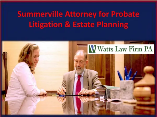 Summerville Attorney for Probate Litigation & Estate Planning