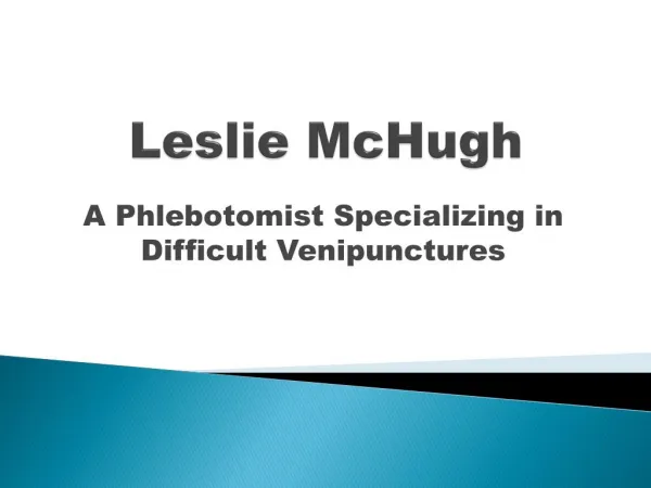 Leslie McHugh is a Phlebotomist Specializing in Difficult Venipunctures